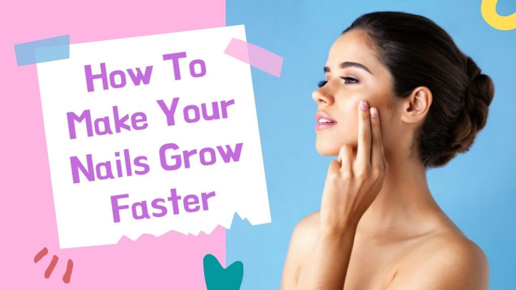 how to make your nails grow faster