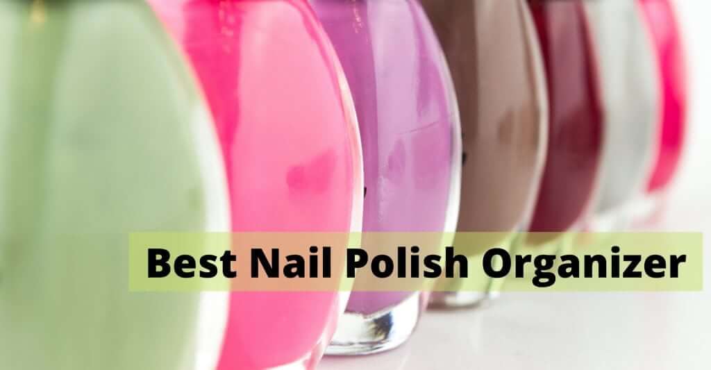 Best Nail Polish Organizer