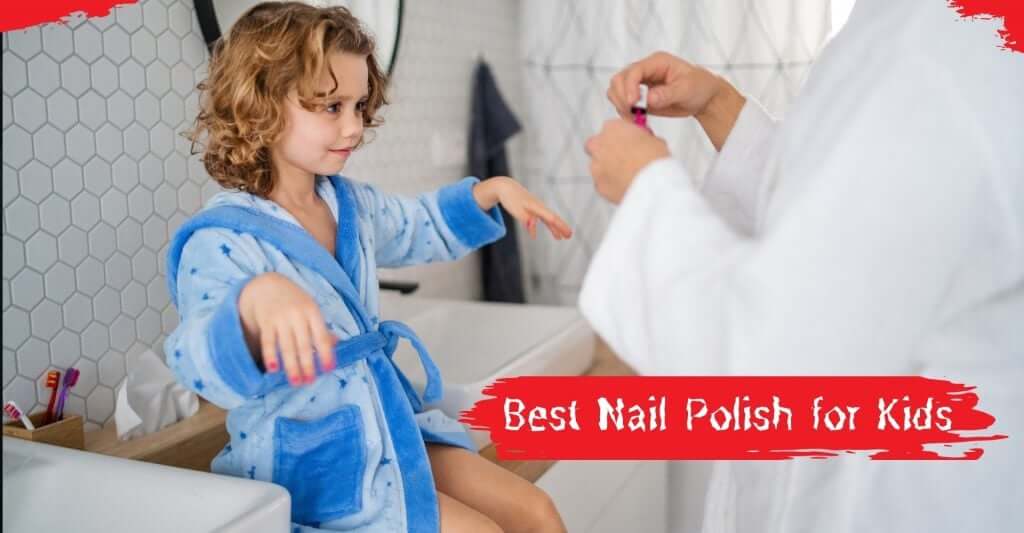 Best Nail Polish for Kids