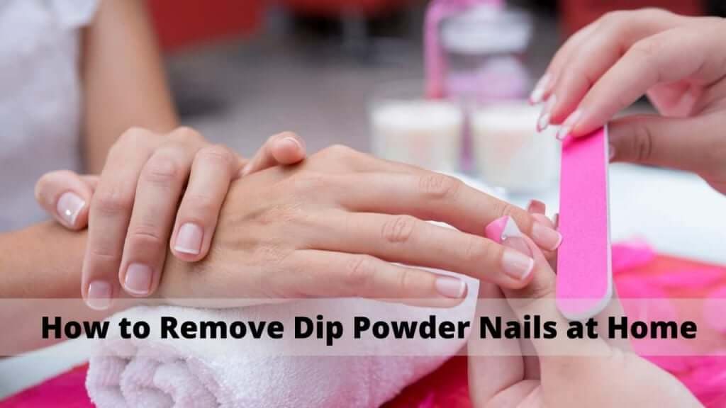 How To Remove Dip Powder